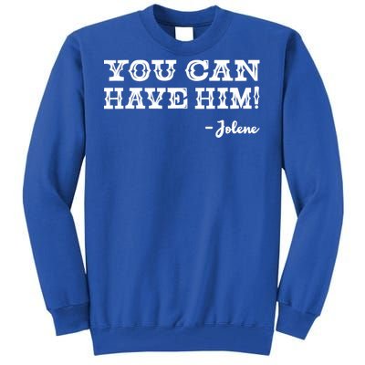 Jolene You Can Have Him Country Music Tall Sweatshirt