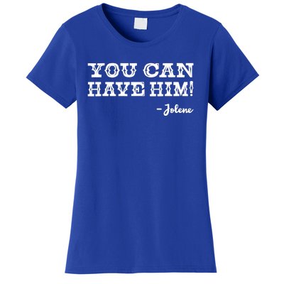 Jolene You Can Have Him Country Music Women's T-Shirt