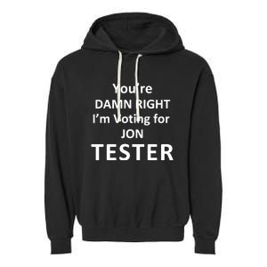 Jontester YouRe Damn Right IM Voting For Jon Tester Garment-Dyed Fleece Hoodie