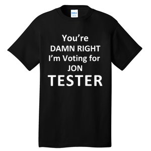 Jontester YouRe Damn Right IM Voting For Jon Tester Tall T-Shirt