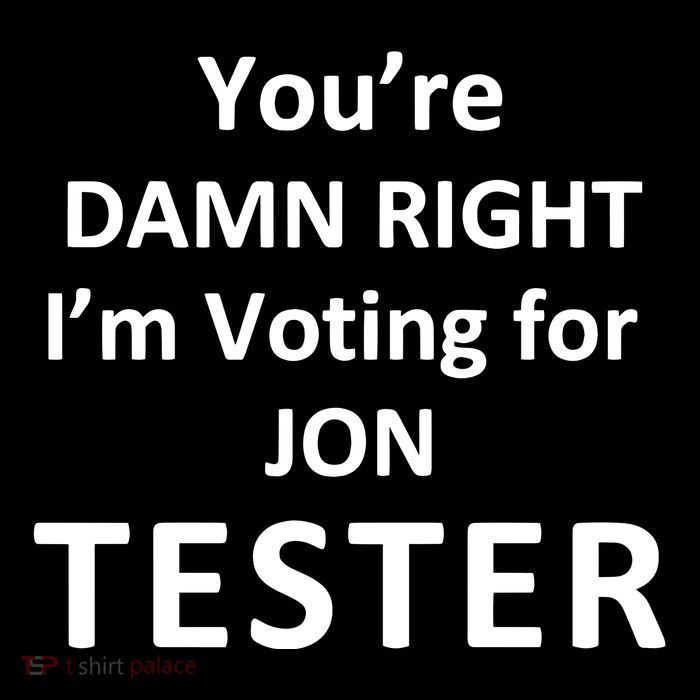 Jontester YouRe Damn Right IM Voting For Jon Tester Button