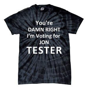 Jontester YouRe Damn Right IM Voting For Jon Tester Tie-Dye T-Shirt