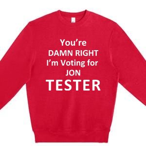 Jontester YouRe Damn Right IM Voting For Jon Tester Premium Crewneck Sweatshirt