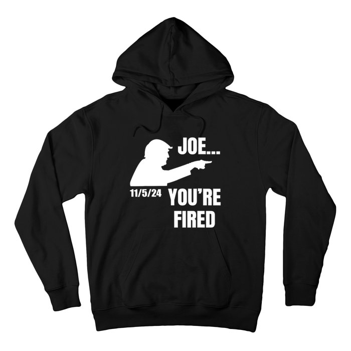 Joe YouRe Fired Fire Biden Election Trump President 2024 Trump Hoodie