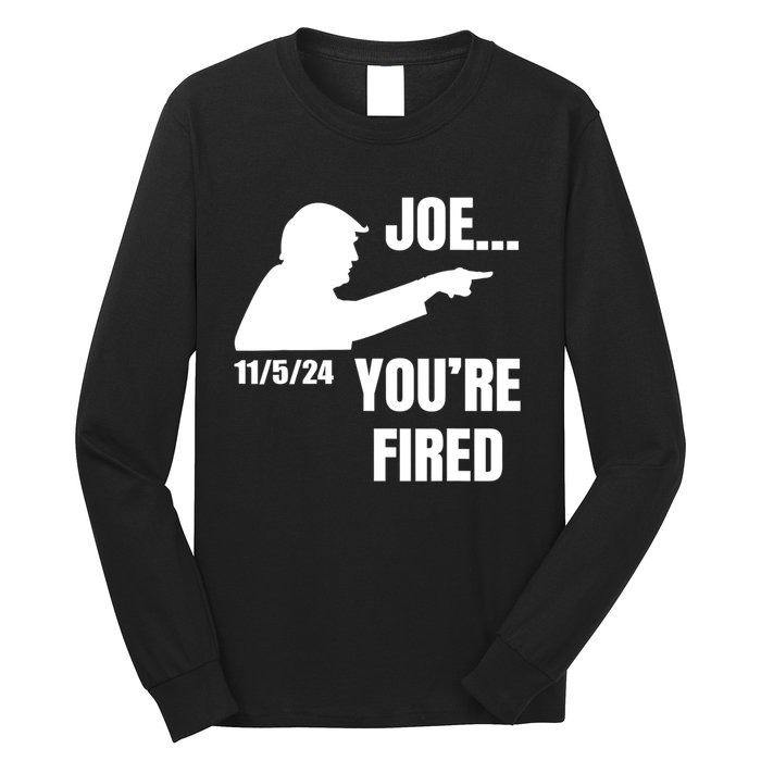 Joe YouRe Fired Fire Biden Election Trump President 2024 Trump Long Sleeve Shirt