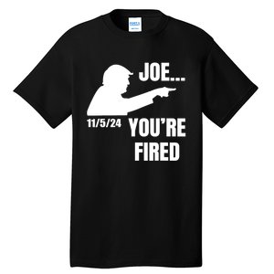 Joe YouRe Fired Fire Biden Election Trump President 2024 Trump Tall T-Shirt