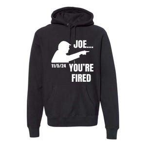 Joe YouRe Fired Fire Biden Election Trump President 2024 Trump Premium Hoodie