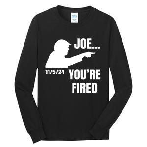 Joe YouRe Fired Fire Biden Election Trump President 2024 Trump Tall Long Sleeve T-Shirt