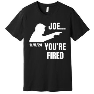 Joe YouRe Fired Fire Biden Election Trump President 2024 Trump Premium T-Shirt