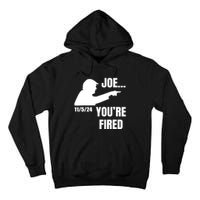 Joe YouRe Fired Fire Biden Election Trump President 2024 Trump Tall Hoodie