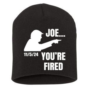 Joe YouRe Fired Fire Biden Election Trump President 2024 Trump Short Acrylic Beanie