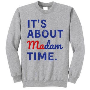 Kamala 2024 ItS About Madam Time Tall Sweatshirt