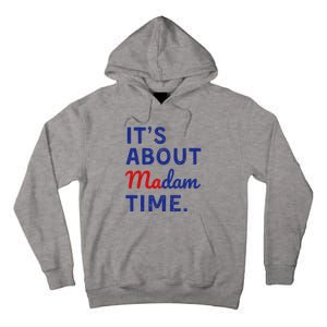 Kamala 2024 ItS About Madam Time Tall Hoodie