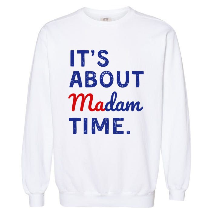 Kamala 2024 ItS About Madam Time Garment-Dyed Sweatshirt