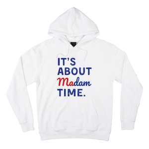 Kamala 2024 ItS About Madam Time Hoodie