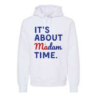 Kamala 2024 ItS About Madam Time Premium Hoodie