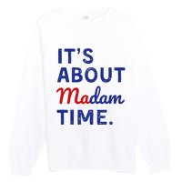 Kamala 2024 ItS About Madam Time Premium Crewneck Sweatshirt