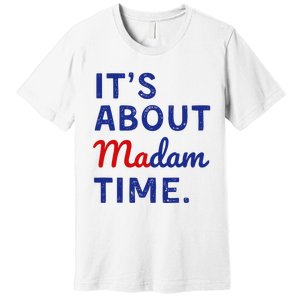 Kamala 2024 ItS About Madam Time Premium T-Shirt