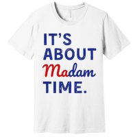 Kamala 2024 ItS About Madam Time Premium T-Shirt