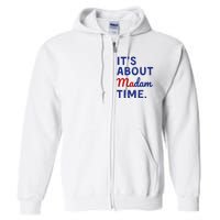 Kamala 2024 ItS About Madam Time Full Zip Hoodie