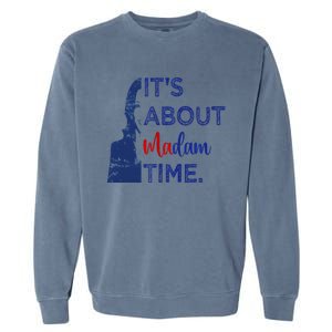 Kamala 2024 ItS About Madam Time President Election Voting Garment-Dyed Sweatshirt