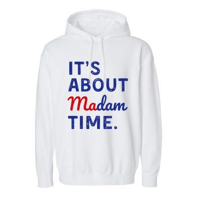 Kamala 2024 ItS About Madam Time Garment-Dyed Fleece Hoodie