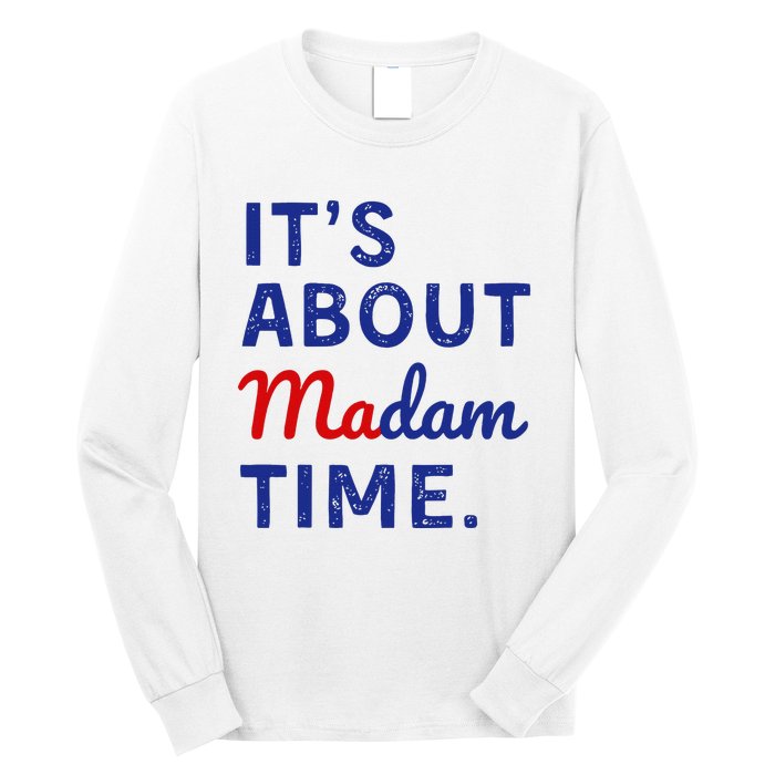 Kamala 2024 ItS About Madam Time Long Sleeve Shirt