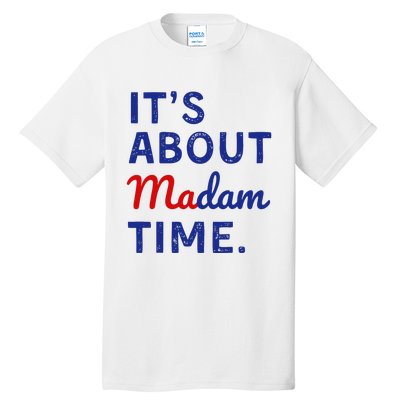 Kamala 2024 ItS About Madam Time Tall T-Shirt