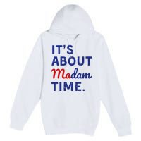 Kamala 2024 ItS About Madam Time Premium Pullover Hoodie