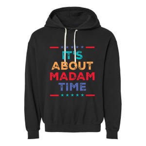 Kamala 2024 ItS About Madam Time President Election Garment-Dyed Fleece Hoodie