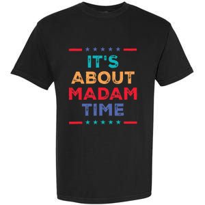 Kamala 2024 ItS About Madam Time President Election Garment-Dyed Heavyweight T-Shirt