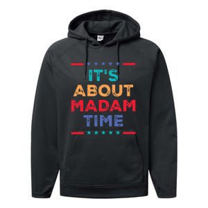 Kamala 2024 ItS About Madam Time President Election Performance Fleece Hoodie