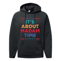 Kamala 2024 ItS About Madam Time President Election Performance Fleece Hoodie