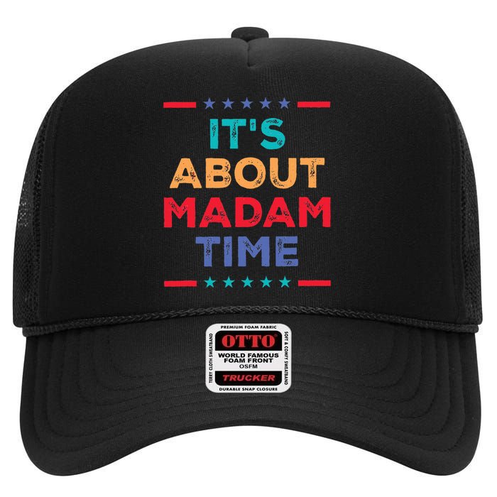 Kamala 2024 ItS About Madam Time President Election High Crown Mesh Back Trucker Hat