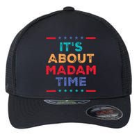 Kamala 2024 ItS About Madam Time President Election Flexfit Unipanel Trucker Cap