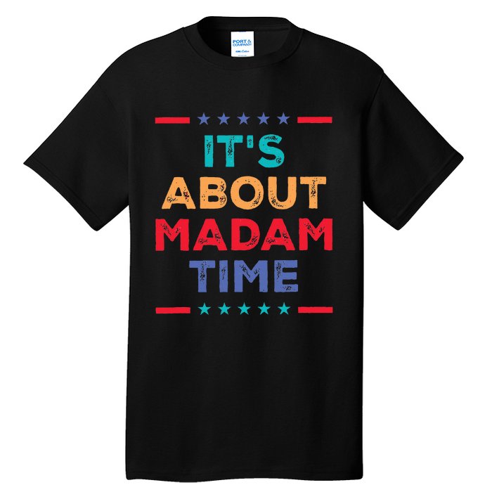 Kamala 2024 ItS About Madam Time President Election Tall T-Shirt