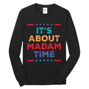 Kamala 2024 ItS About Madam Time President Election Tall Long Sleeve T-Shirt