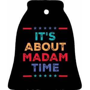 Kamala 2024 ItS About Madam Time President Election Ceramic Bell Ornament