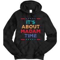 Kamala 2024 ItS About Madam Time President Election Tie Dye Hoodie