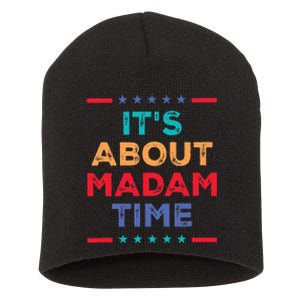 Kamala 2024 ItS About Madam Time President Election Short Acrylic Beanie