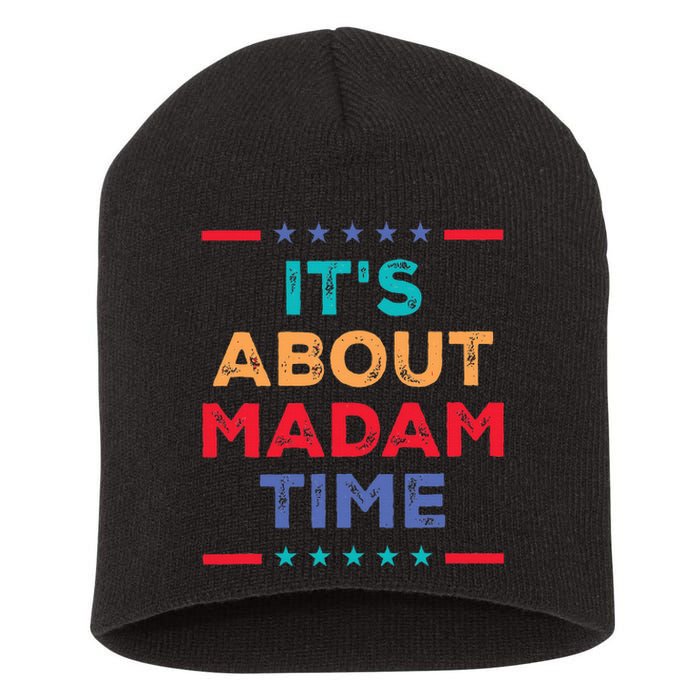 Kamala 2024 ItS About Madam Time President Election Short Acrylic Beanie