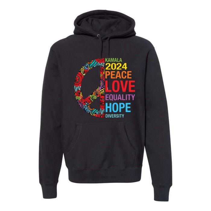 Kamala 2024 Peace Love Equality Hope Diversity Premium Hoodie