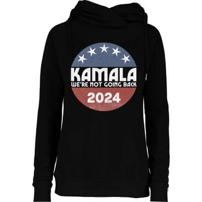 Kamala 2024 WeRe Not Going Back Slogan Vintage Distressed Womens Funnel Neck Pullover Hood