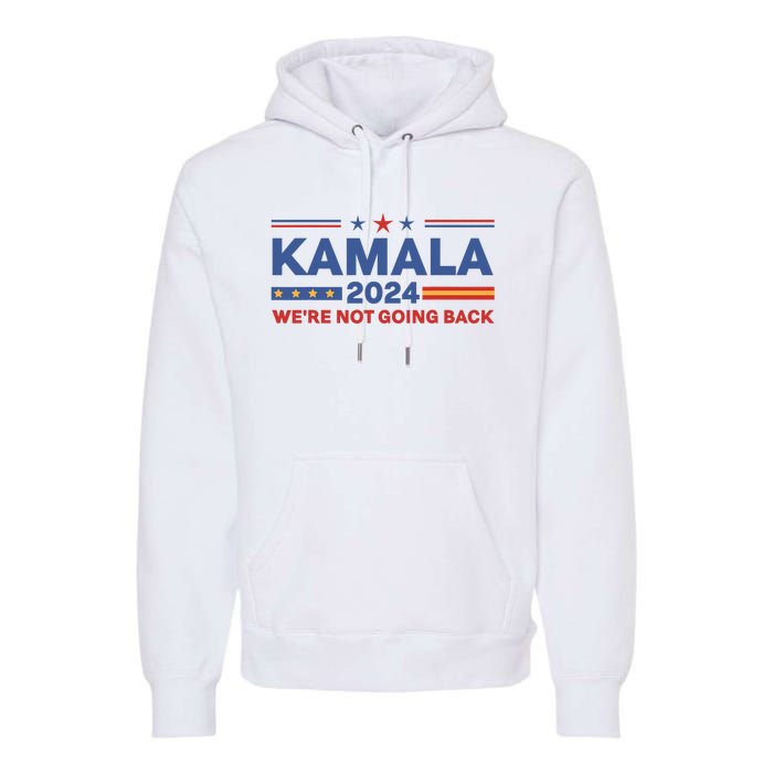 Kamala 2024 WeRe Not Going Back Slogan Vintage Distressed Premium Hoodie