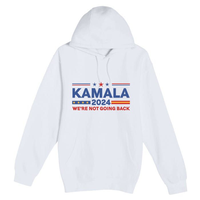 Kamala 2024 WeRe Not Going Back Slogan Vintage Distressed Premium Pullover Hoodie