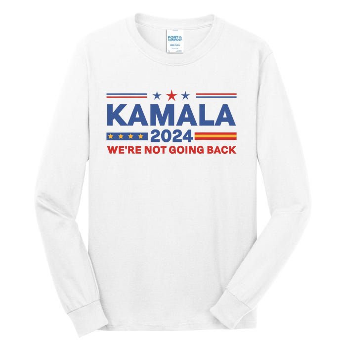 Kamala 2024 WeRe Not Going Back Slogan Vintage Distressed Tall Long Sleeve T-Shirt