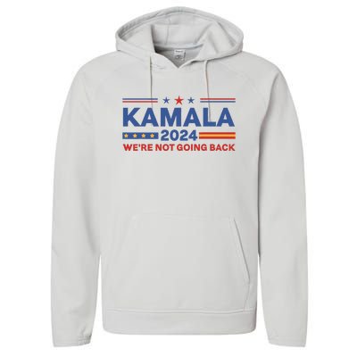 Kamala 2024 WeRe Not Going Back Slogan Performance Fleece Hoodie