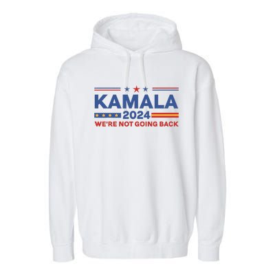 Kamala 2024 WeRe Not Going Back Slogan Garment-Dyed Fleece Hoodie