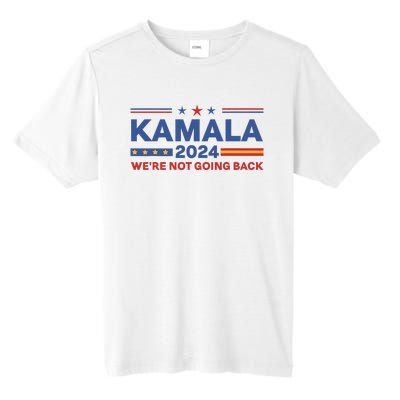 Kamala 2024 WeRe Not Going Back Slogan Tall Fusion ChromaSoft Performance T-Shirt