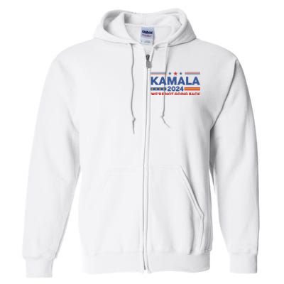 Kamala 2024 WeRe Not Going Back Slogan Full Zip Hoodie